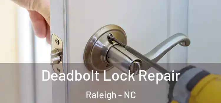 Deadbolt Lock Repair Raleigh - NC