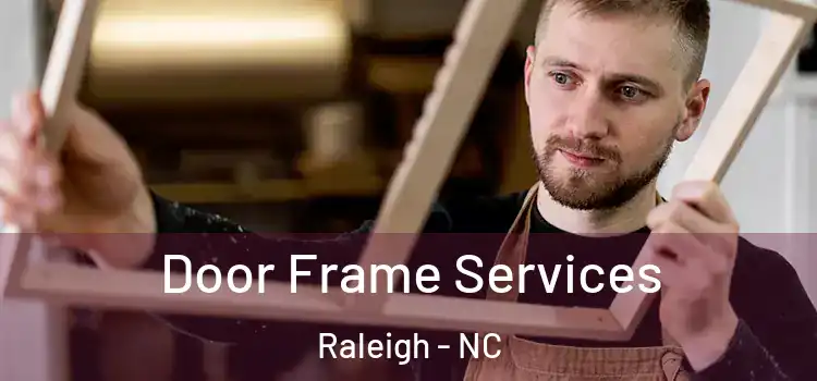 Door Frame Services Raleigh - NC
