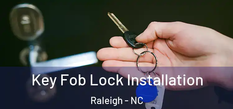 Key Fob Lock Installation Raleigh - NC